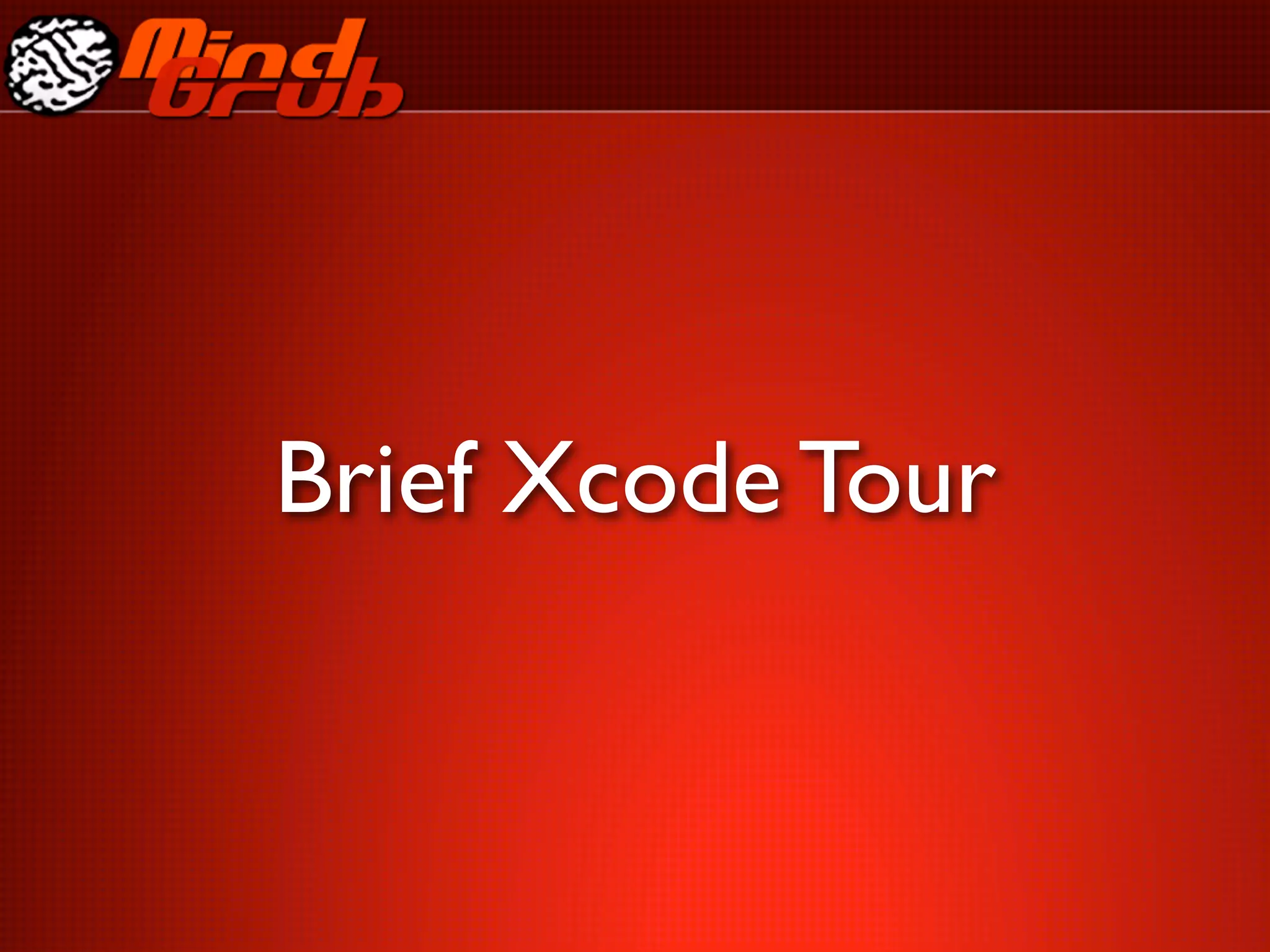 Brief Xcode Tour
 