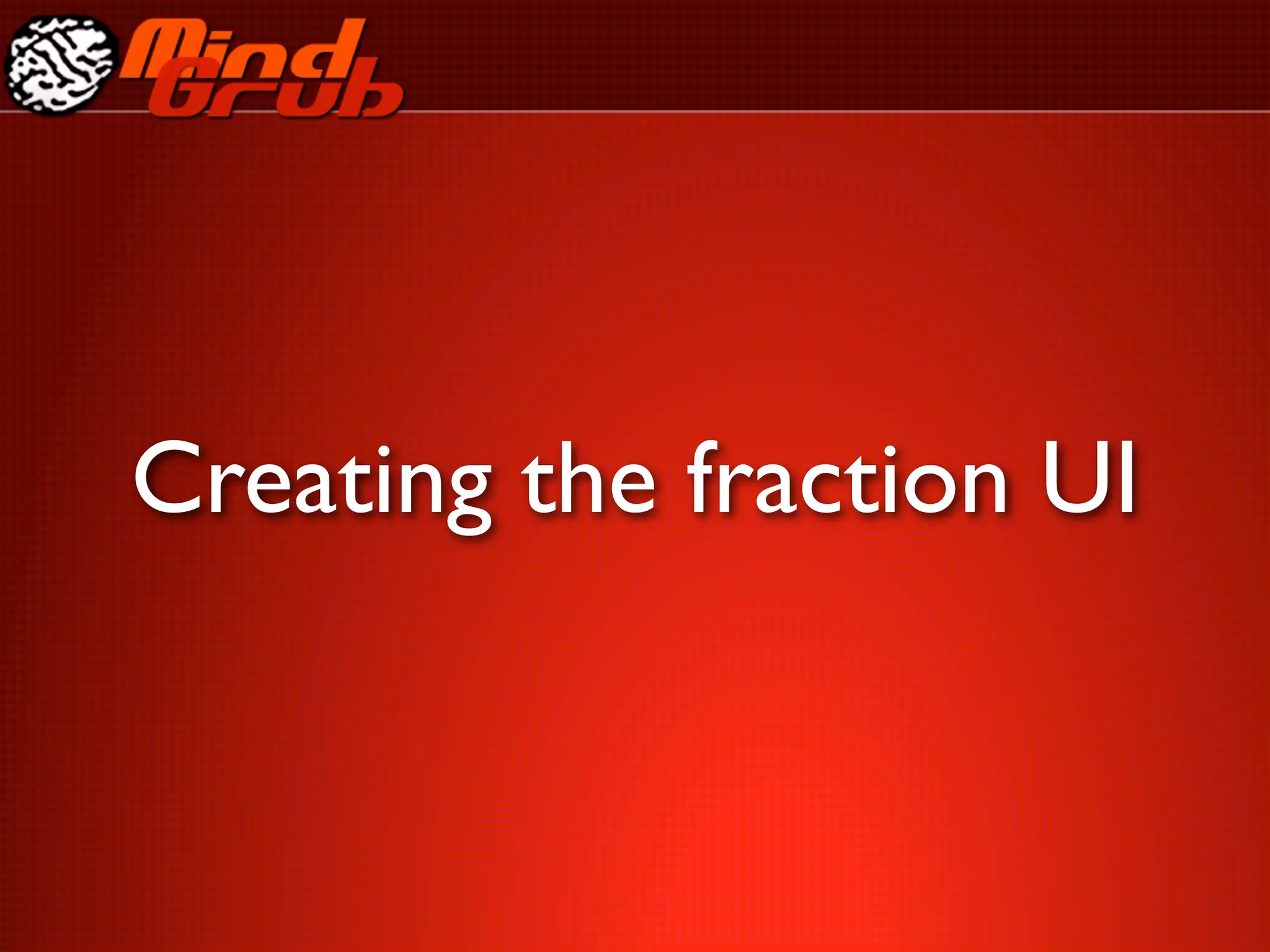 Creating the fraction UI
 