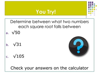 3. The + and the -√49How many answers are there really?Every square root has 2 answers.  The positive and negative.  √49  = +7 and -7