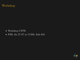 Workshop




  ˆ Workshop UFPE
  ˆ FISL dia 27/07 as 17:00h, Sala 610
 