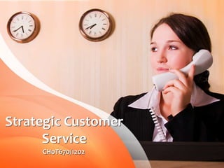 Strategic Customer
      Service
     CH0T670/1202
 