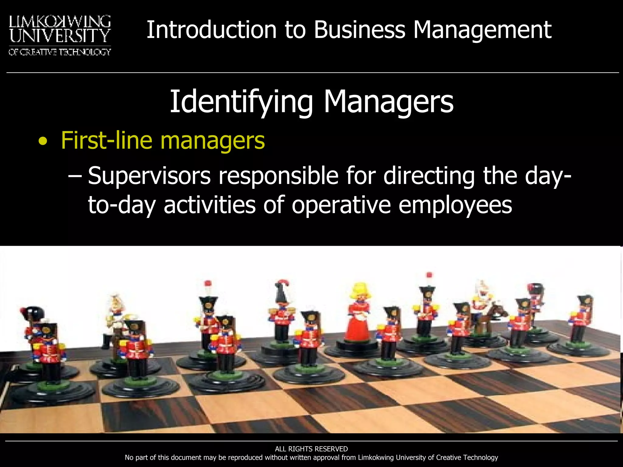 Identifying Managers First-line managers Supervisors responsible for directing the day-to-day activities of operative employees 