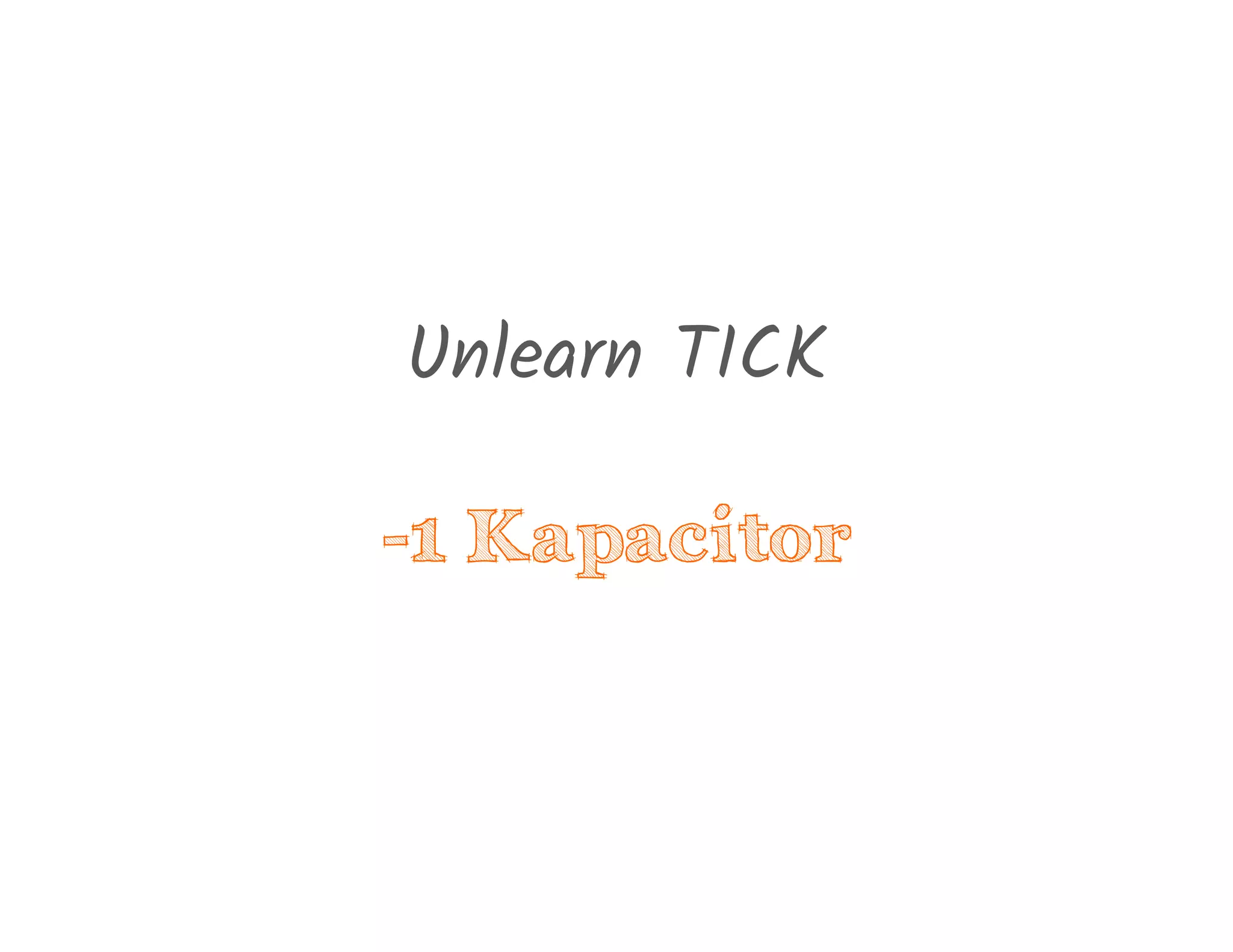 Unlearn TICK
-1 Kapacitor
