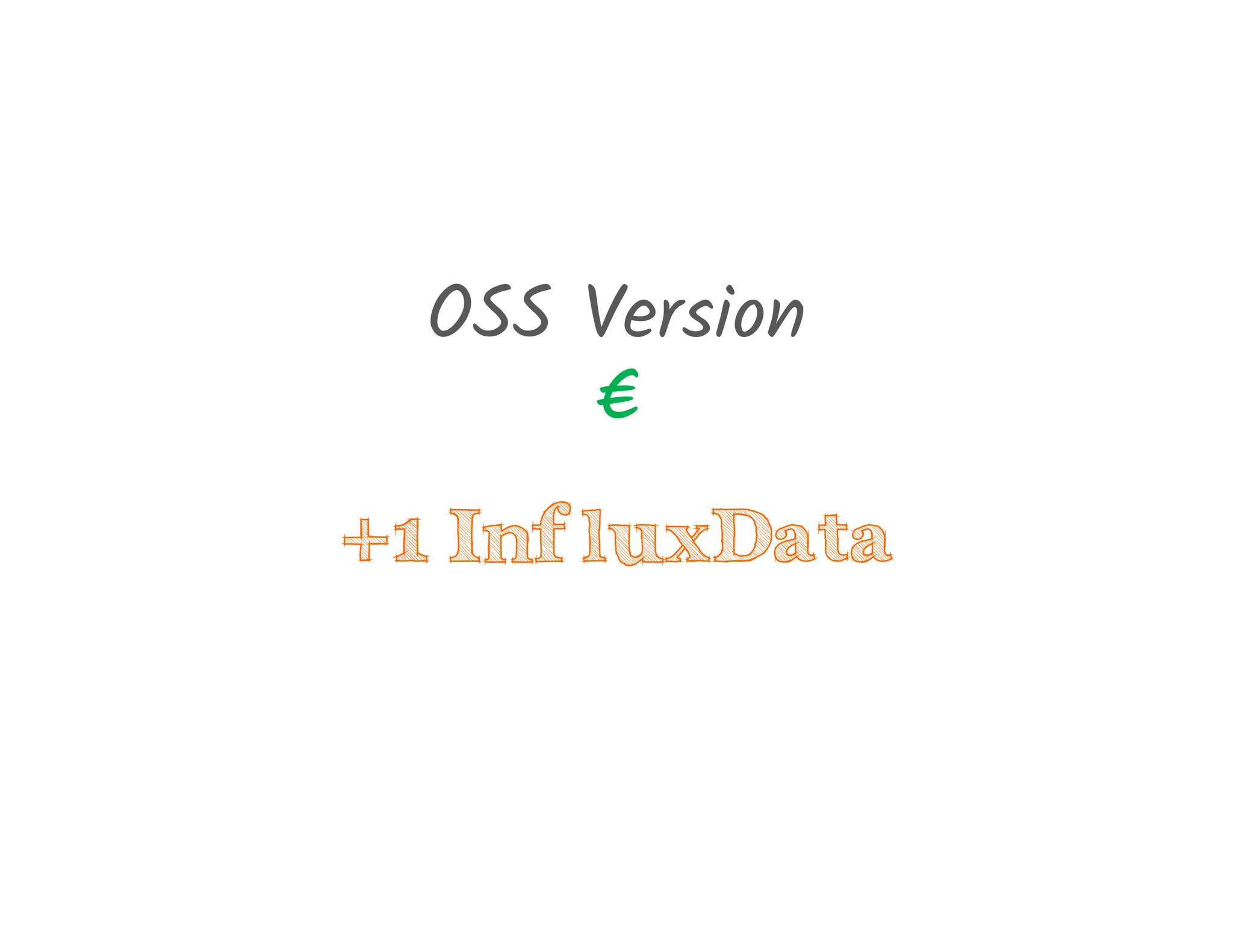 OSS Version
€
+1 InfluxData