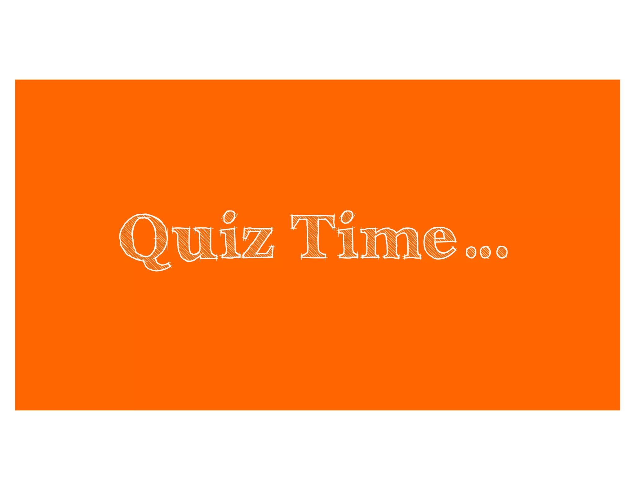 Quiz Time…