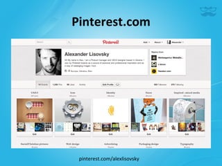 Pinterest.com	
  




 pinterest.com/alexlisovsky	
  
 