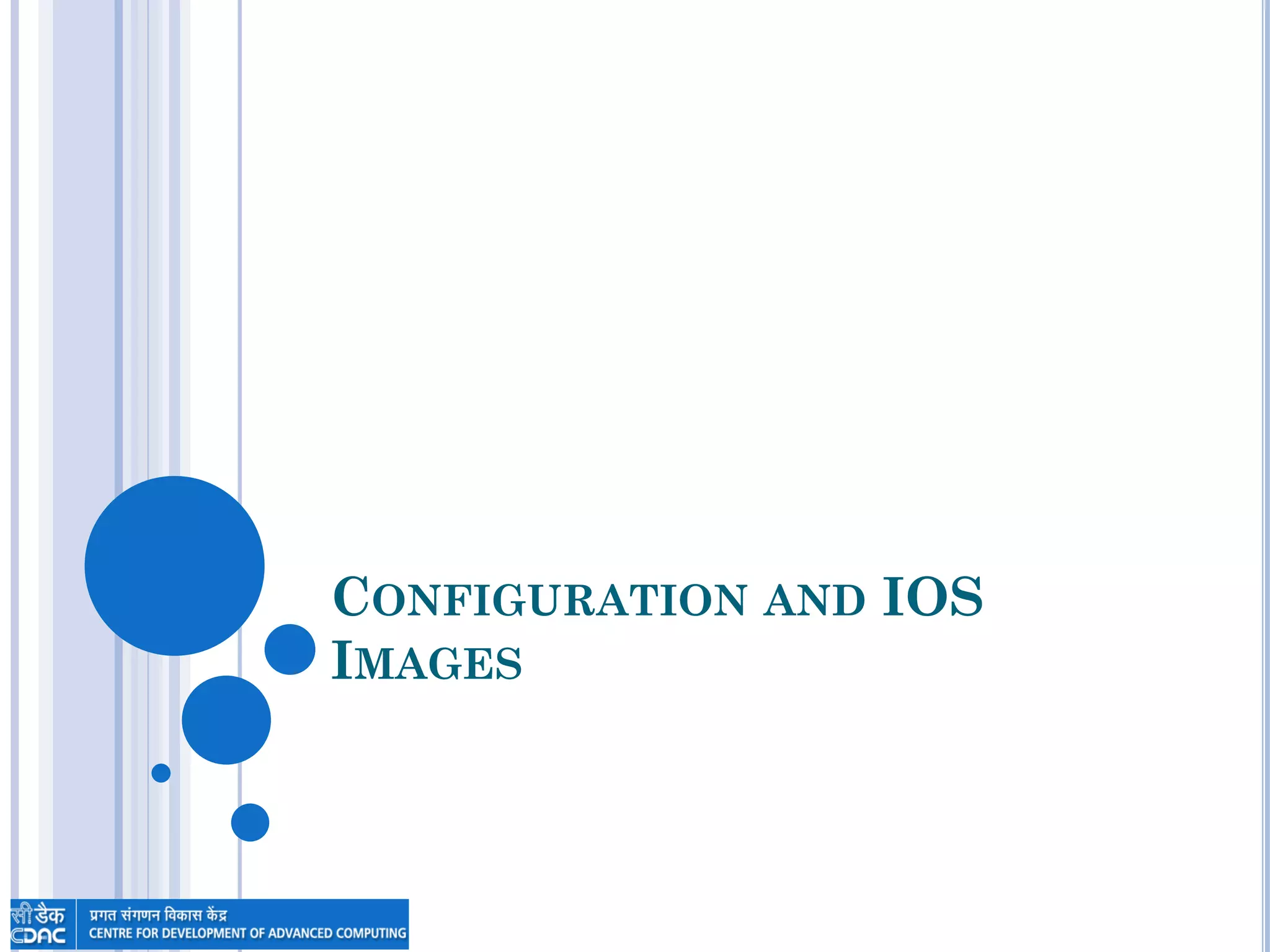 CONFIGURATION AND IOS
IMAGES
 