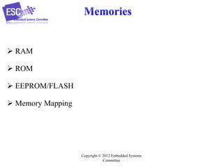  RAM
 ROM

 EEPROM/FLASH
 Memory Mapping

Copyright © 2012 Embedded Systems
Committee

 