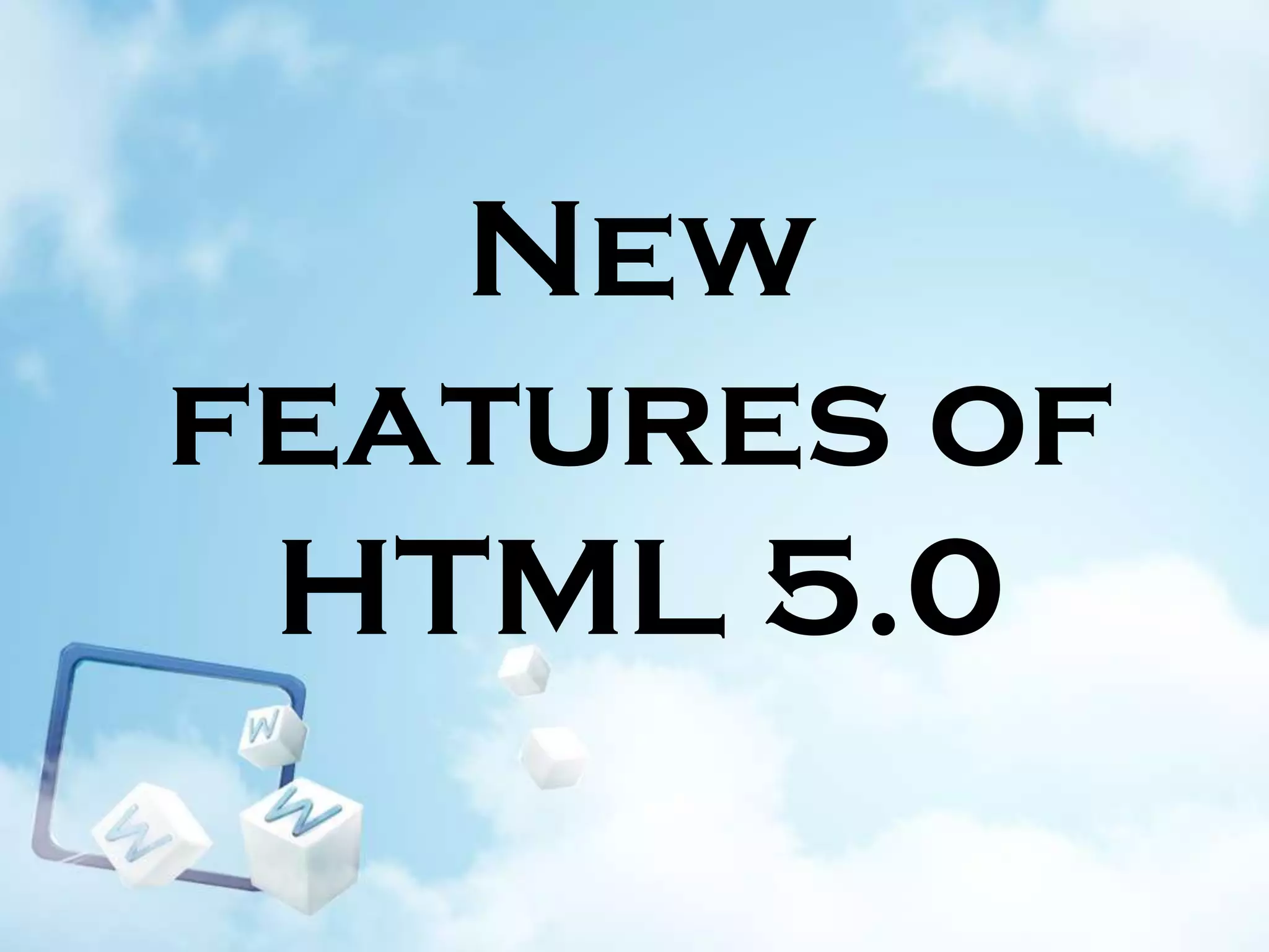 New
features of
HTML 5.0

 