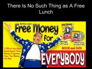 There Is No Such Thing as A Free
Lunch
 