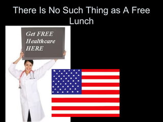 There Is No Such Thing as A Free
Lunch
 
