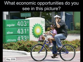 What economic opportunities do you
see in this picture?
May 2008
 