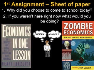 1st
Assignment – Sheet of paper
1. Why did you choose to come to school today?
2. If you weren’t here right now what would you
be doing?
 