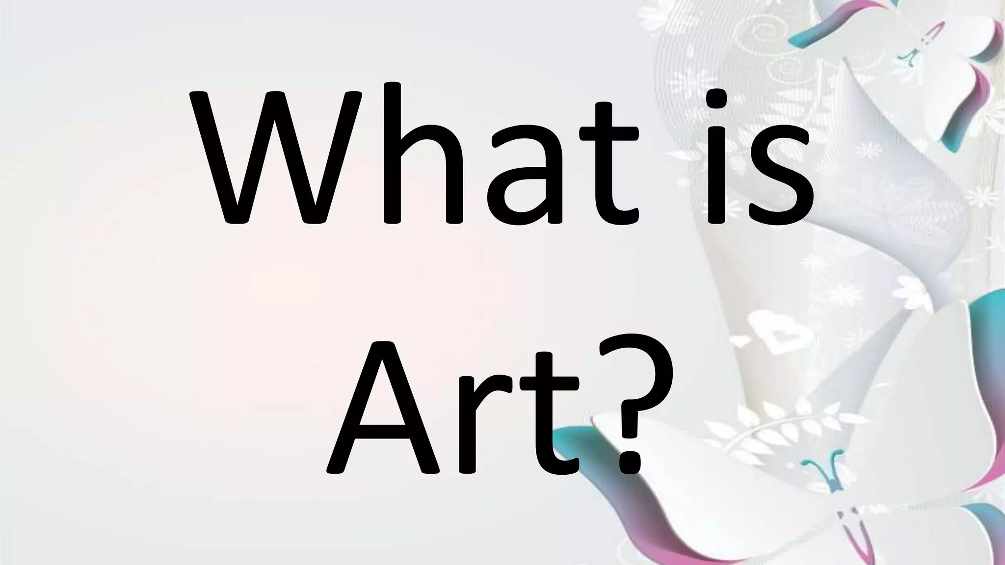 What is
Art?
 