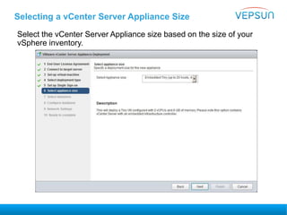 Selecting a vCenter Server Appliance Size
Select the vCenter Server Appliance size based on the size of your
vSphere inventory.
 