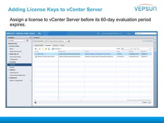Adding License Keys to vCenter Server
Assign a license to vCenter Server before its 60-day evaluation period
expires.
 