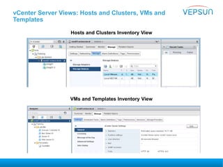 vCenter Server Views: Hosts and Clusters, VMs and
Templates
VMs and Templates Inventory View
Hosts and Clusters Inventory View
 
