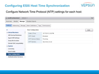 Configuring ESXi Host Time Synchronization
Configure Network Time Protocol (NTP) settings for each host:
 