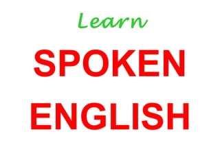 Learn
SPOKEN
ENGLISH
 