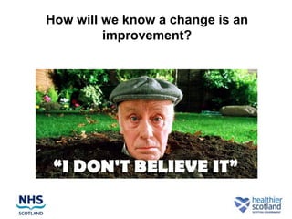 How will we know a change is an
         improvement?
 