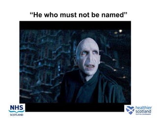 “He who must not be named”
 