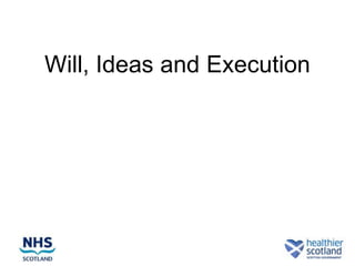 Will, Ideas and Execution
 