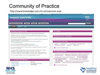 Community of Practice
http://www.knowledge.scot.nhs.uk/sepsisvte.aspx
 