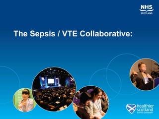 The Sepsis / VTE Collaborative:
 