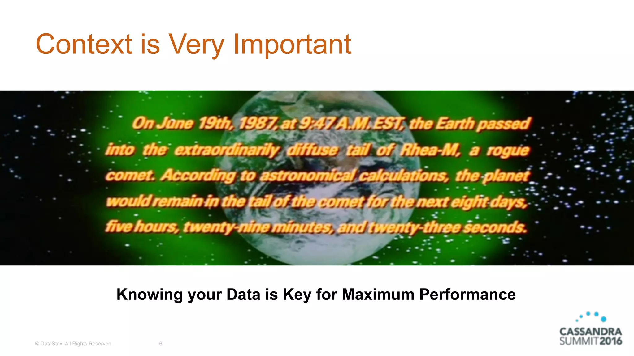 © DataStax, All Rights Reserved. 6
Context is Very Important
Knowing your Data is Key for Maximum Performance
 