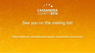 See you on the mailing list!
https://github.com/datastax/spark-cassandra-connector
 