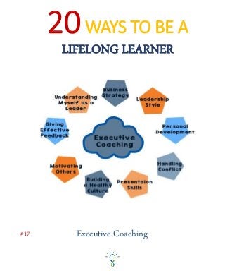 Executive Coaching#17
20WAYS TO BE A
LIFELONG LEARNER
 