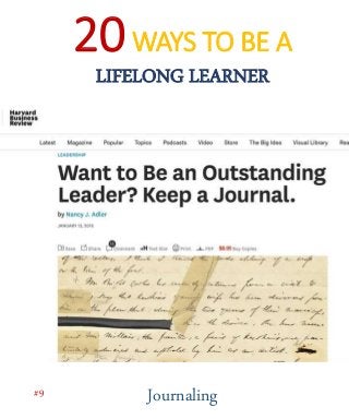 20WAYS TO BE A
LIFELONG LEARNER
Journaling#9
 