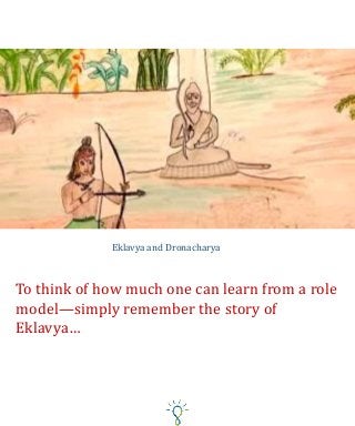 Eklavya and Dronacharya
To think of how much one can learn from a role
model—simply remember the story of
Eklavya…
 