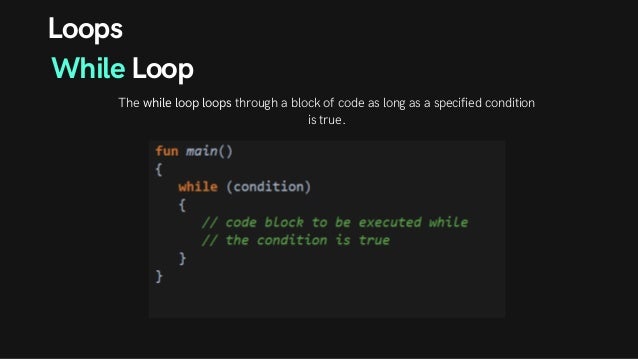 Loops
While Loop
The while loop loops through a block of code as long as a specified condition
is true.
 