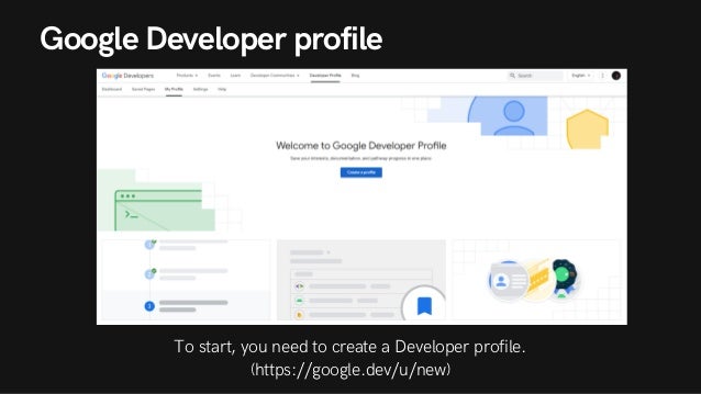 Google Developer profile


To start, you need to create a Developer profile.
(https://google.dev/u/new)
 