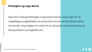 SLIDESMANIA.COM
Katangian ng mga Bansa
May iba’t ibang katangian ang bawat bansa. Ang mga ito ay
nagbibigay pagkakaiba sa isang bans amula sa iba pang bansa
sa mundo. Ang taglay na sukat at uri ng lupain ng isang bansa ay
isang paraan sa pagkilala rito,
 
