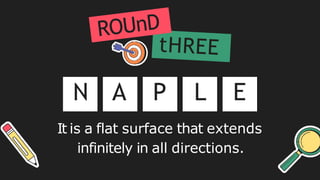 It is a flat surface that extends
infinitely in all directions.
N A P L E
 