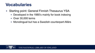 THE NATIONAL LIBRARY OF FINLAND
National vocabulary and ontology service
Finto
▪ A bit of history
▪ FinnONTO-research proj...