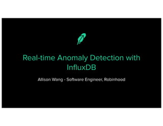 Real-time Anomaly Detection with
InﬂuxDB
Allison Wang - Software Engineer, Robinhood
 