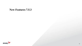47
New Features 7.5.3
 