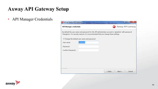 66
Axway API Gateway Setup
• API Manager Credentials
 