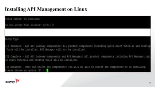 75
Installing API Management on Linux
./APIGateway_7.4.1_Install_linux-x86-32_BN20150730.run
 