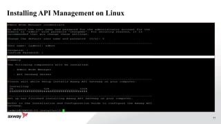 77
Installing API Management on Linux
./APIGateway_7.4.1_Install_linux-x86-32_BN20150730.run
 