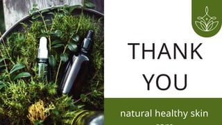 THANK
YOU
natural healthy skin
 