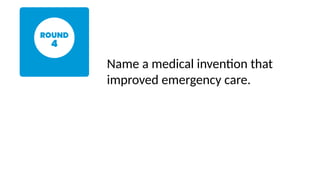 Name a medical invention that
improved emergency care.
 