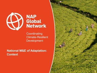 Coordinating
Climate-Resilient
Development
National M&E of Adaptation:
Context
 