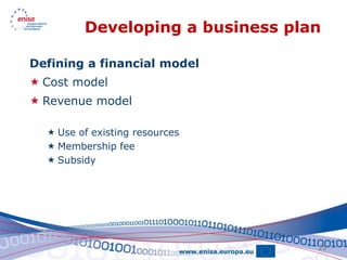 Developing a business plan

Defining a financial model
 Cost model
 Revenue model

   Use of existing resources
   Membership fee
   Subsidy




                                  23
 