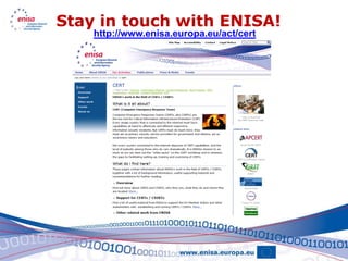 Stay in touch with ENISA!
    http://www.enisa.europa.eu/act/cert
 
