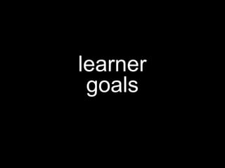 goals
learner
 