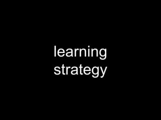 learning
strategy
 